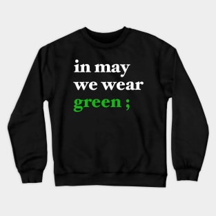 in may we wear green ; Crewneck Sweatshirt